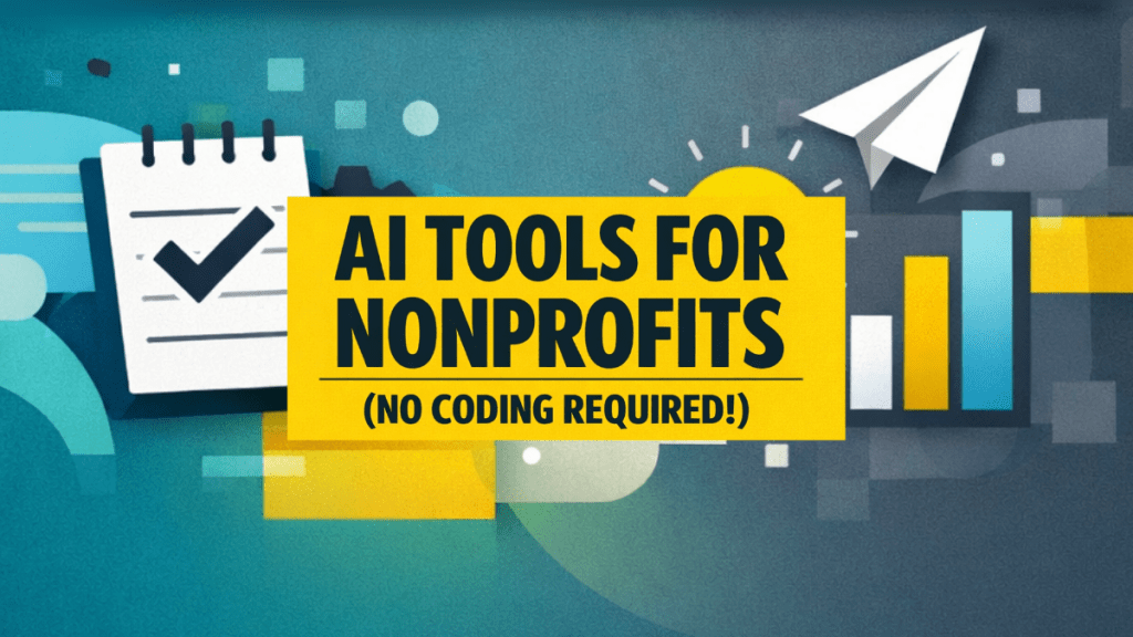 Bold blog header graphic reading “AI Tools for Nonprofits (No Coding Required!)” in black text on a vibrant yellow banner over a teal and slate abstract background with icons of a checklist, paper airplane, lightbulb, and bar chart.